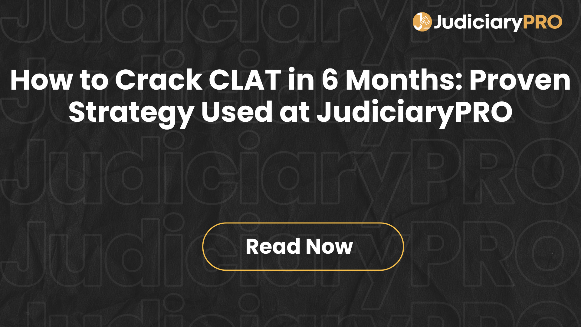 How to Crack CLAT in 6 Months: Proven Strategy Used at JudiciaryPRO