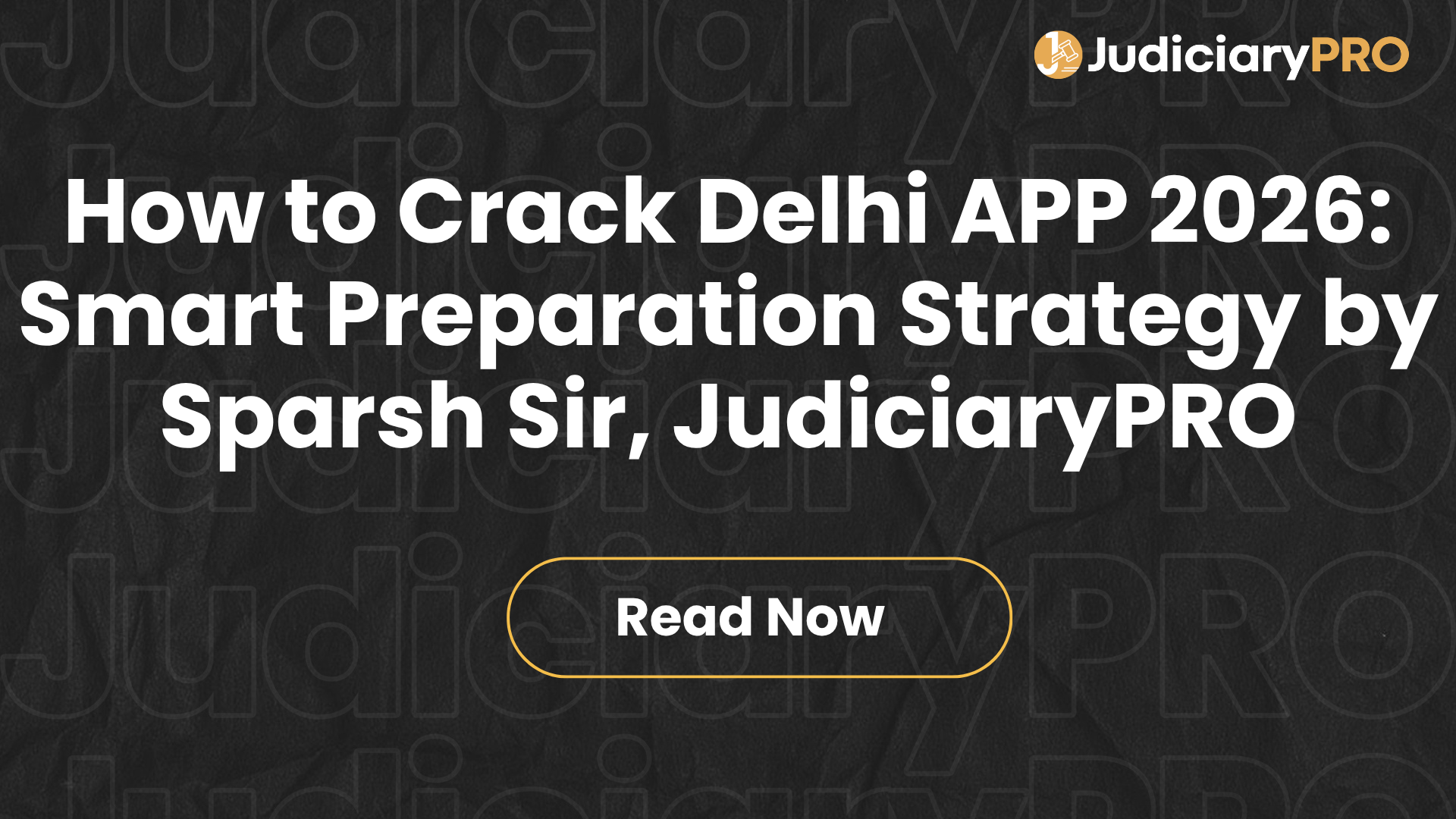 How to Crack Delhi APP 2026: Smart Preparation Strategy by Sparsh Sir, JudiciaryPRO